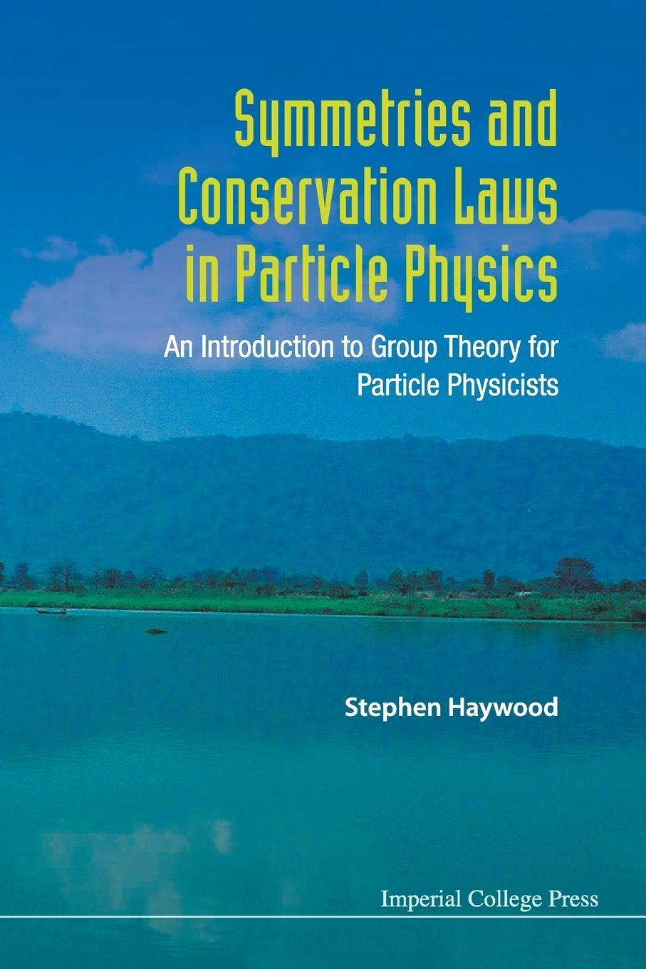 Cover: 9781848167032 | Symmetries and Conservation Laws in Particle Physics | Stephen Haywood
