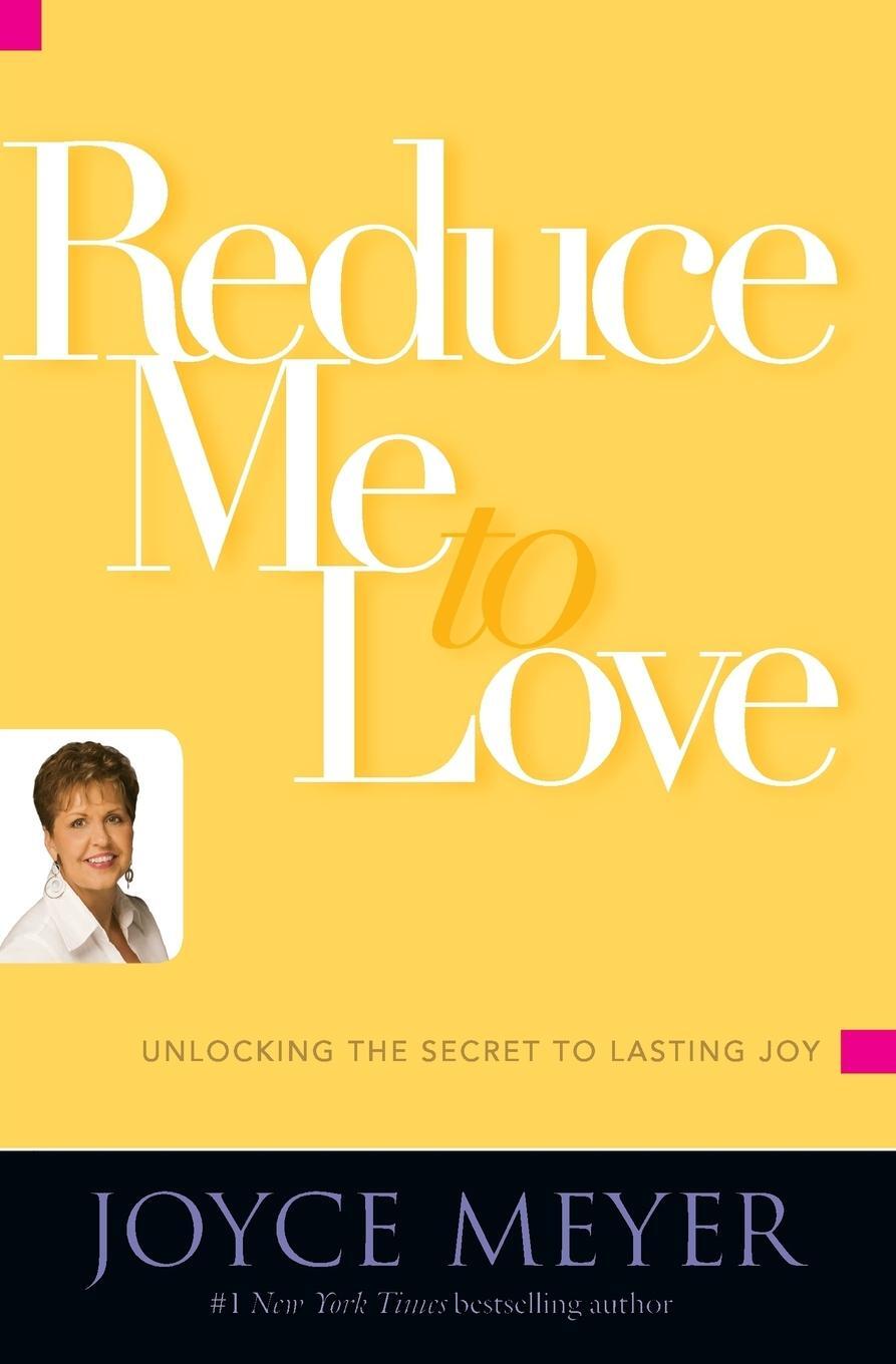 Cover: 9780446581486 | Reduce Me to Love | Unlocking the Secret to Lasting Joy | Joyce Meyer