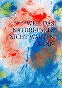 Cover: 9783833476778 | Weil das Naturgesetz nicht warten kann | Richard Utz | Taschenbuch