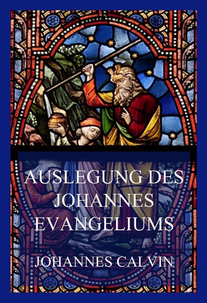 Cover: 9783849664992 | Auslegung des Johannes-Evangeliums | Johannes Calvin | Taschenbuch