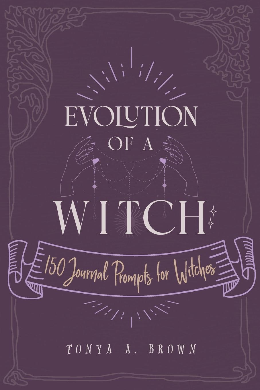 Cover: 9781087915630 | Evolution of a Witch | 150 Journal Prompts for Witches | Tonya A Brown