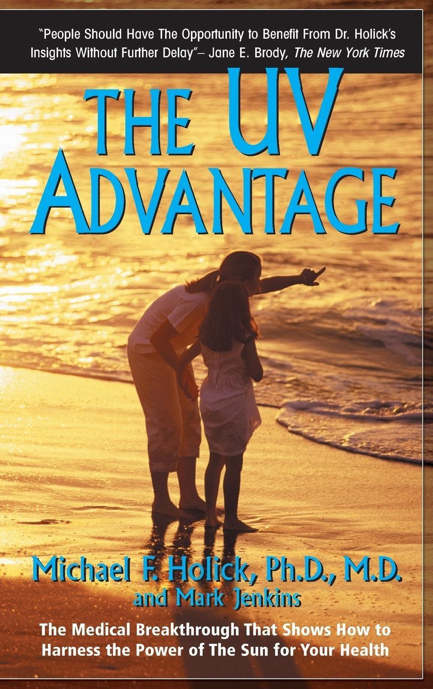 Cover: 9781596874640 | The UV Advantage | Ph. D. M. D. Michael F. Holick (u. a.) | Buch