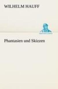 Cover: 9783842490383 | Phantasien und Skizzen | Wilhelm Hauff | Taschenbuch | Paperback