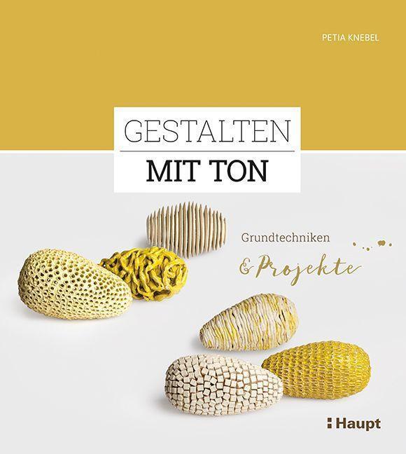 Cover: 9783258601939 | Gestalten mit Ton | Grundtechniken und Projekte | Petia Knebel | Buch
