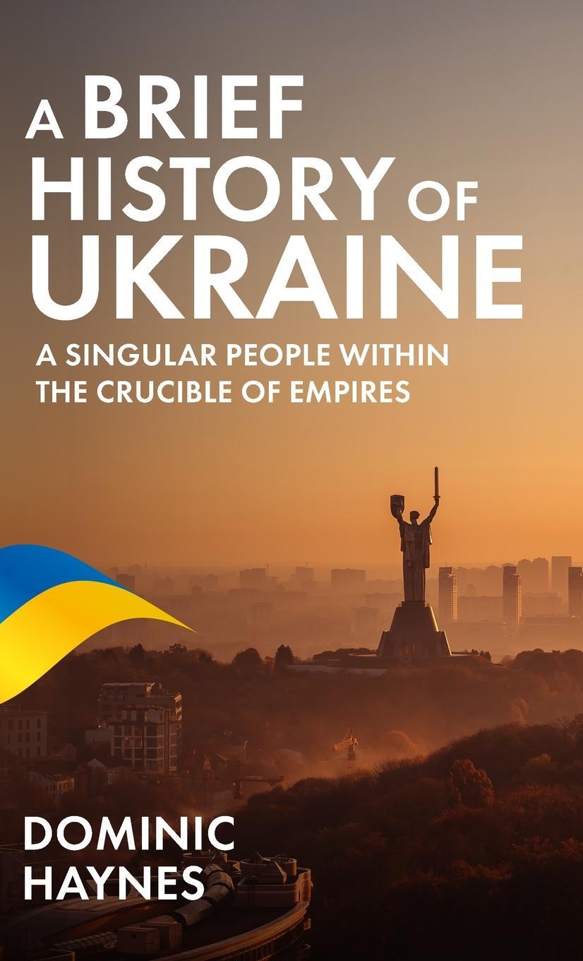 Cover: 9781915710062 | A Brief History of Ukraine | Dominic Haynes | Buch | Englisch | 2023