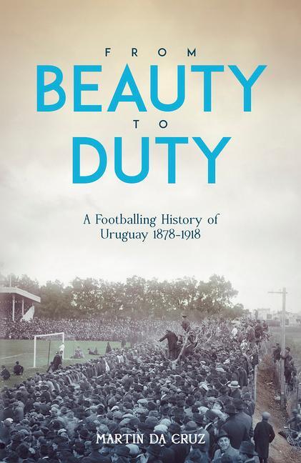 Cover: 9781801501491 | From Beauty to Duty | A Footballing History of Uruguay, 1878-1917