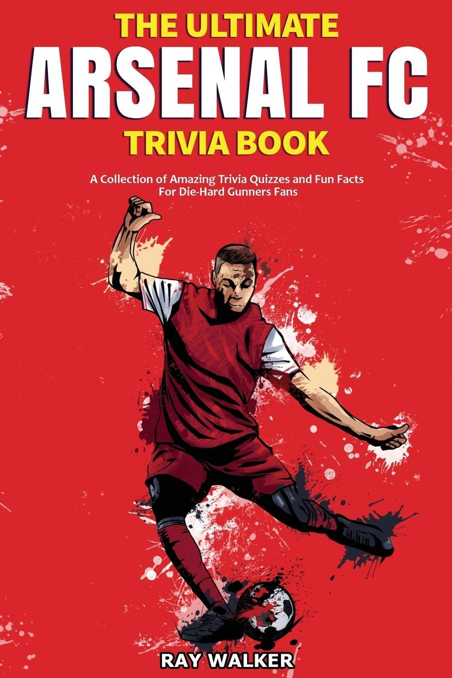Cover: 9781953563415 | The Ultimate Arsenal FC Trivia Book | Ray Walker | Taschenbuch | 2021
