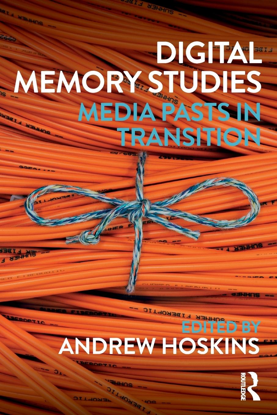 Cover: 9781138639386 | Digital Memory Studies | Media Pasts in Transition | Andrew Hoskins