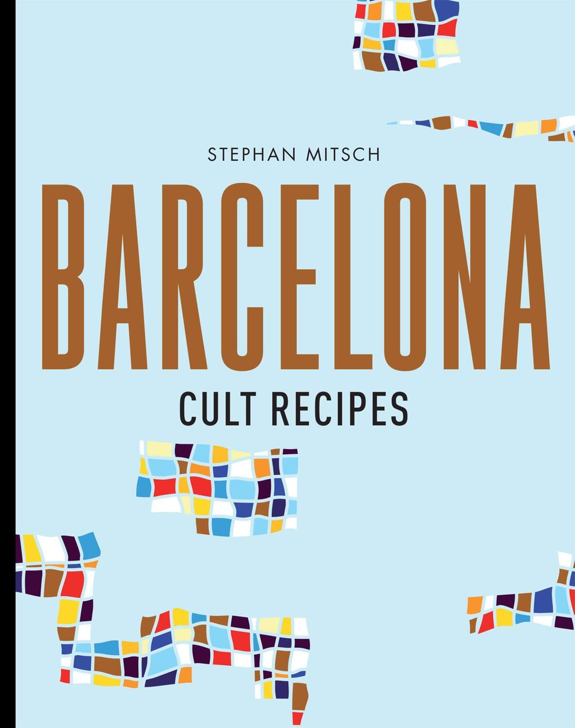 Cover: 9781760634285 | Barcelona Cult Recipes | Stephan Mitsch | Buch | Gebunden | Englisch