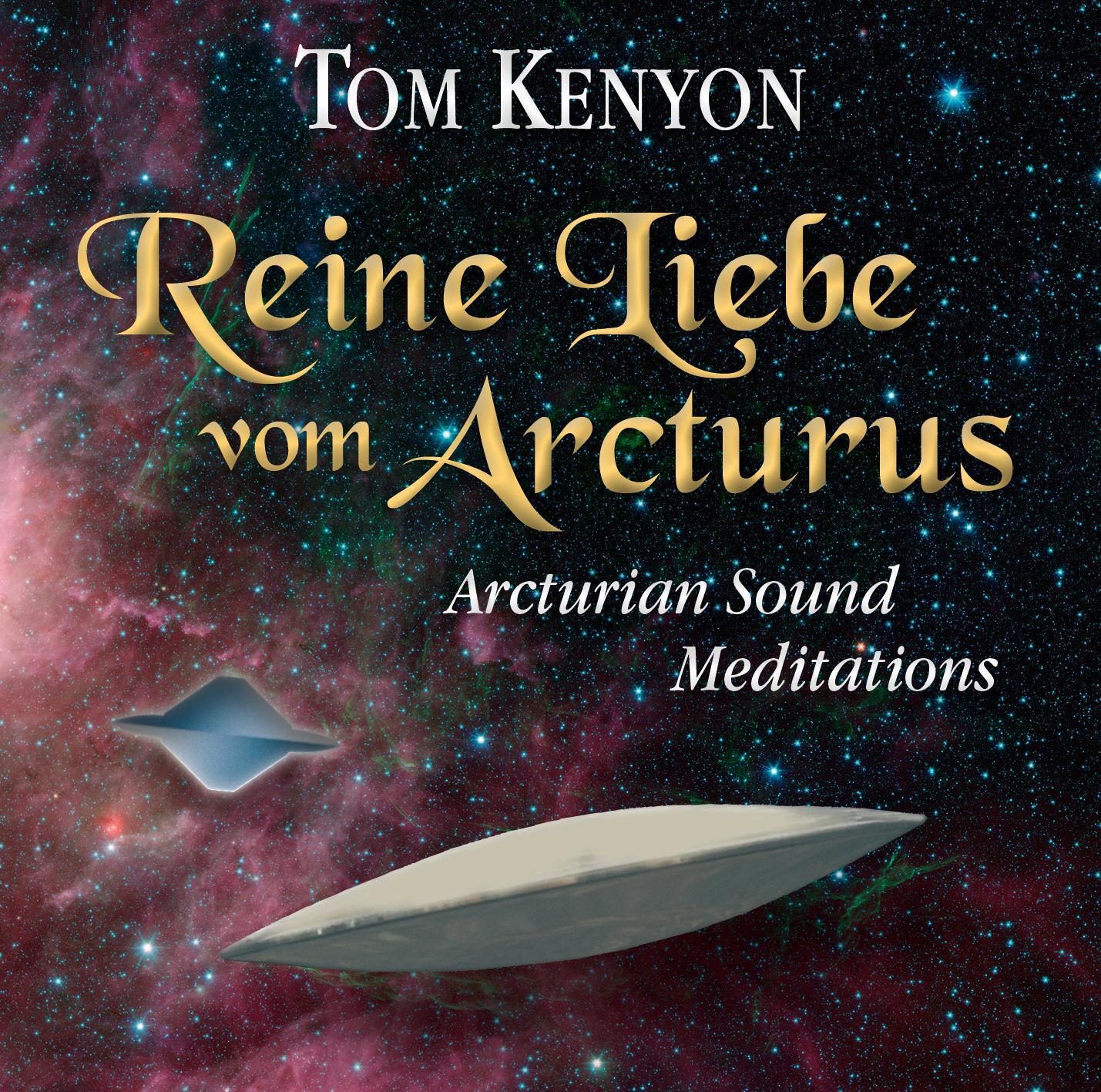 Cover: 9783954471430 | Reine Liebe vom Arcturus | Arcturian Sound Meditations | Tom Kenyon