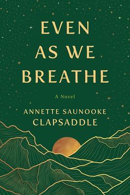 Cover: 9781950564323 | Even As We Breathe | A Novel | Annette Saunooke Clapsaddle | Buch