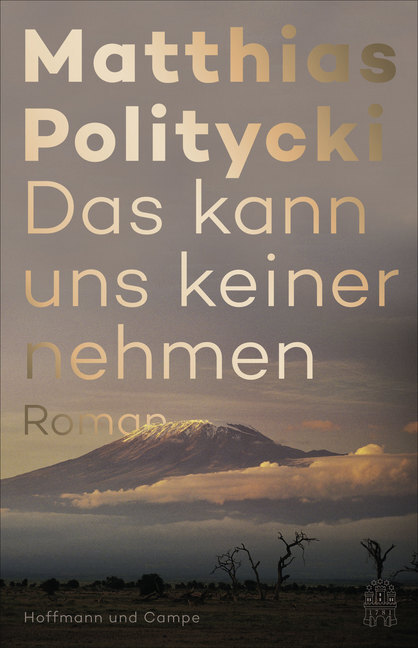 Cover: 9783455009248 | Das kann uns keiner nehmen | Roman | Matthias Politycki | Buch | 2020