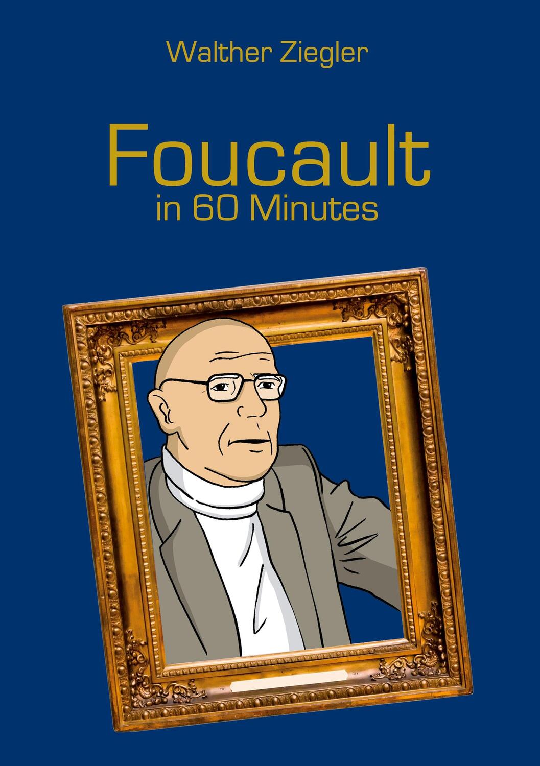 Cover: 9783753422688 | Foucault in 60 Minutes | Walther Ziegler | Taschenbuch | Englisch