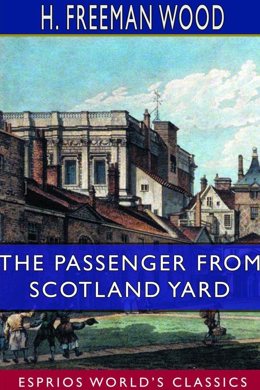 Cover: 9780464370697 | The Passenger From Scotland Yard (Esprios Classics) | H. Freeman Wood