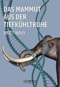 Cover: 9783990550021 | Das Mammut aus der Tiefkühltruhe | Britt Wray | Buch | 336 S. | 2018