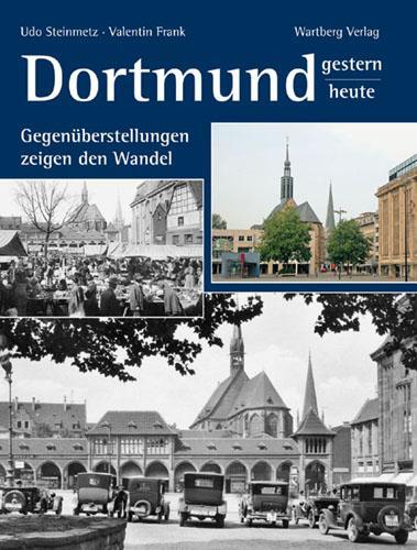 Cover: 9783831316755 | Dortmund - gestern und heute | Gegenüberstellungen zeigen den Wandel