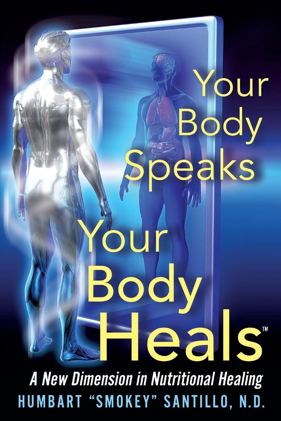 Cover: 9780964195271 | Your Body Speaks--Your Body Heals | Humbart "Smokey" Santillo Nd