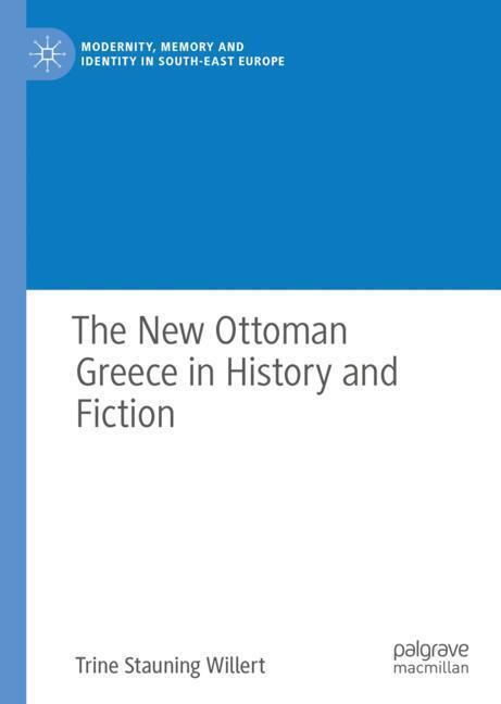 Cover: 9783319938486 | The New Ottoman Greece in History and Fiction | Trine Stauning Willert