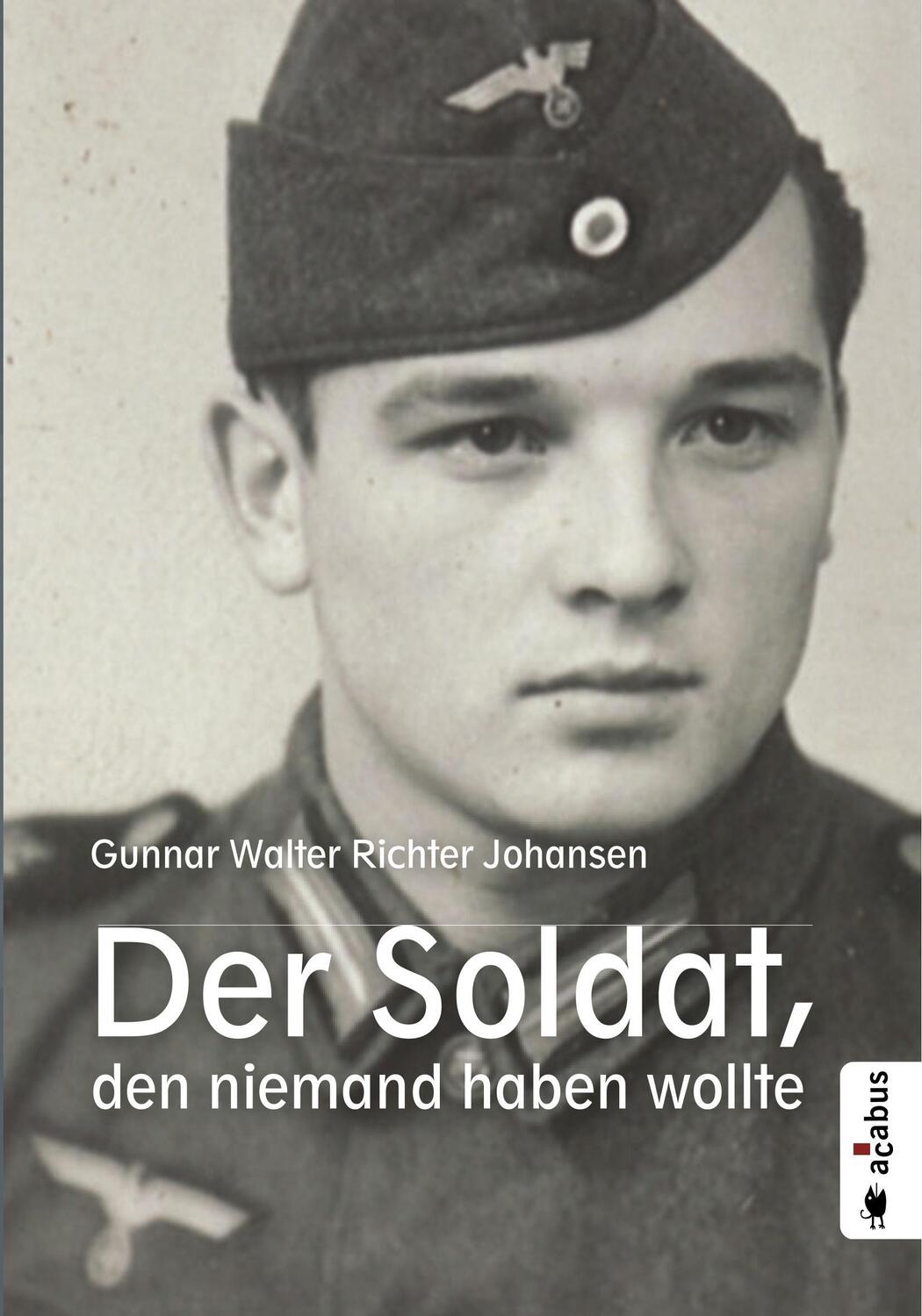 Cover: 9783862821839 | Der Soldat, den niemand haben wollte | Gunnar Walter Richter Johansen