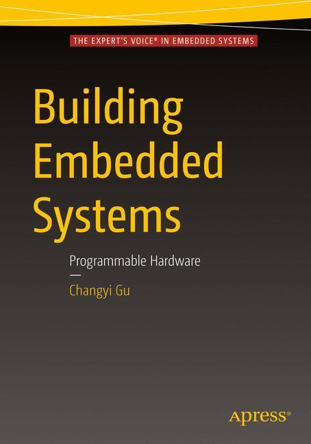 Cover: 9781484219188 | Building Embedded Systems | Programmable Hardware | Changyi Gu | Buch
