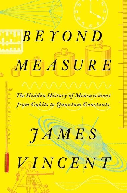 Cover: 9781324035855 | Beyond Measure - The Hidden History of Measurement from Cubits to...