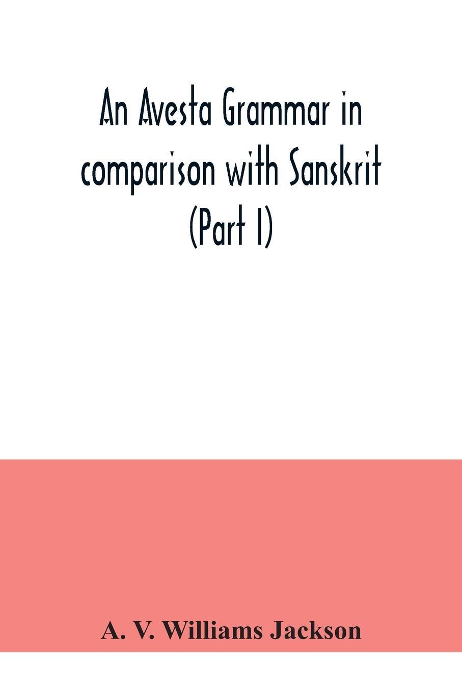 Cover: 9789354041327 | An Avesta grammar in comparison with Sanskrit (Part I) | Jackson
