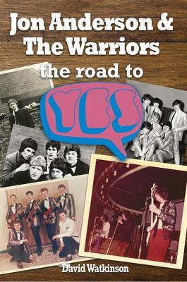 Cover: 9781789520590 | Jon Anderson and The Warriors | The Road To Yes | Dave Watkinson