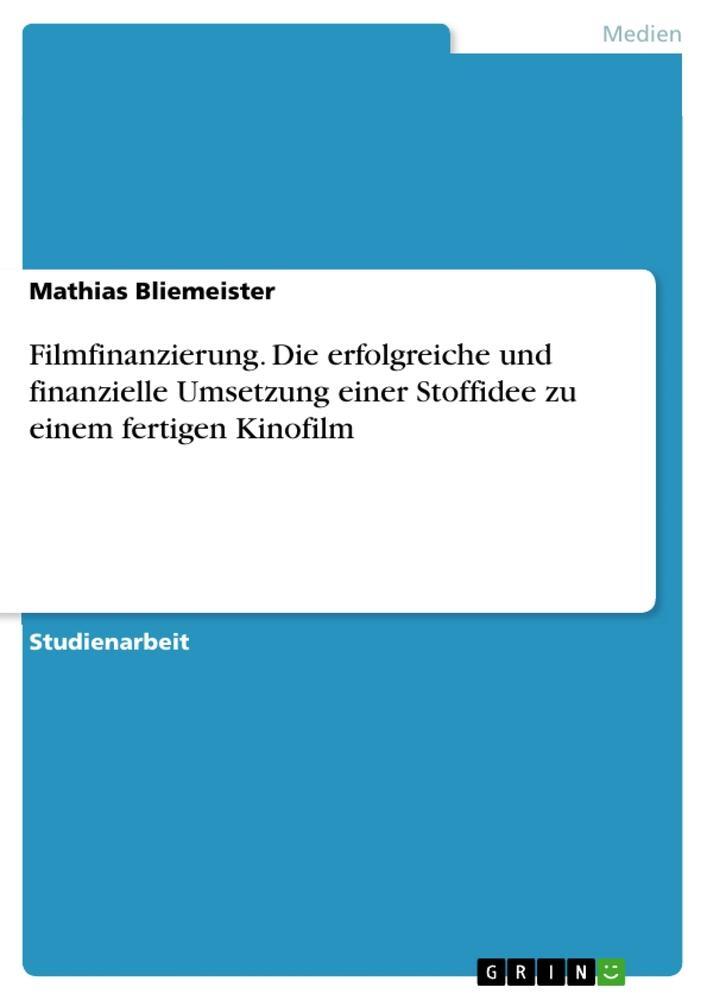 Cover: 9783656860204 | Filmfinanzierung. Die erfolgreiche und finanzielle Umsetzung einer...