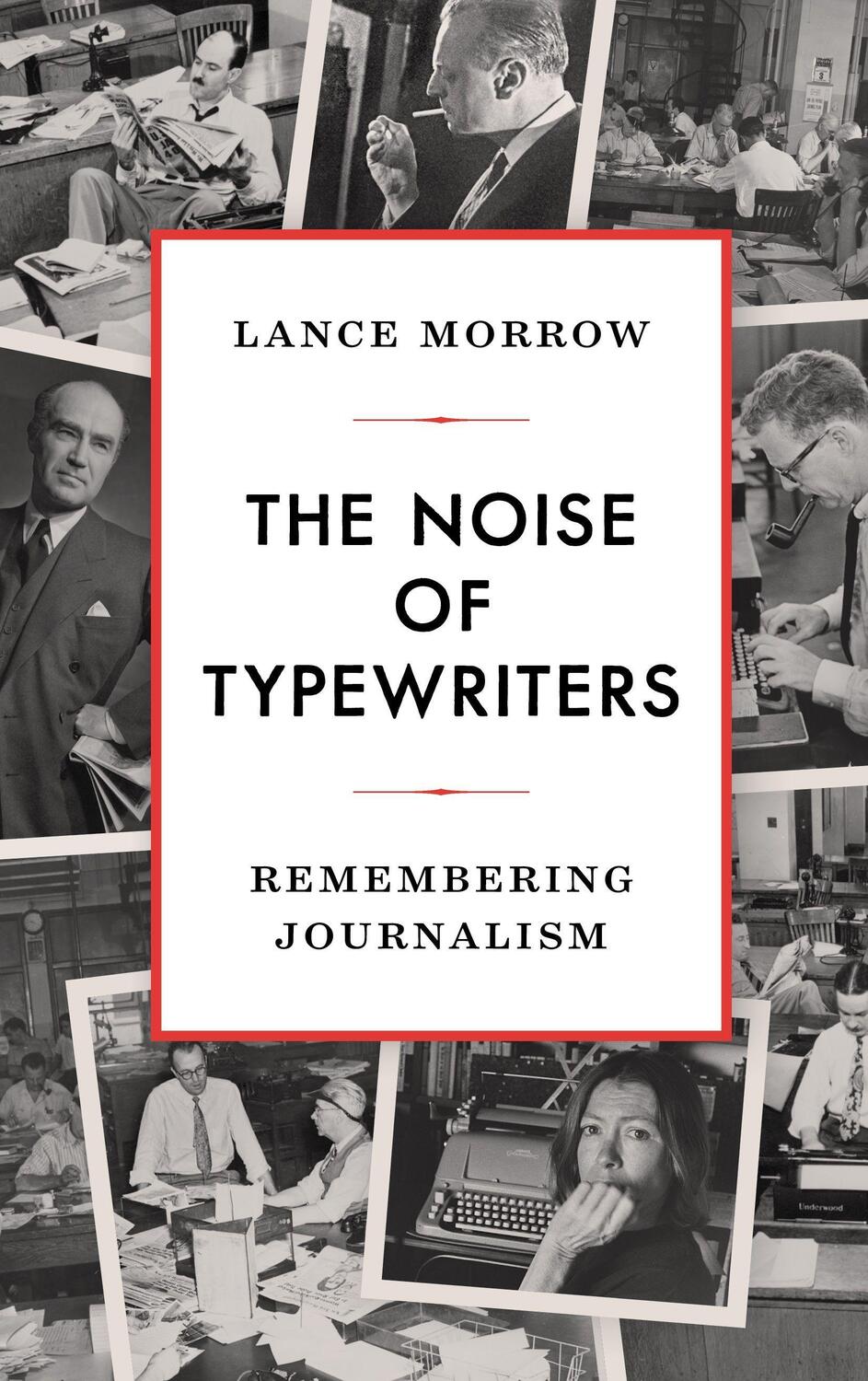 Cover: 9781641772280 | The Noise of Typewriters | Remembering Journalism | Lance Morrow