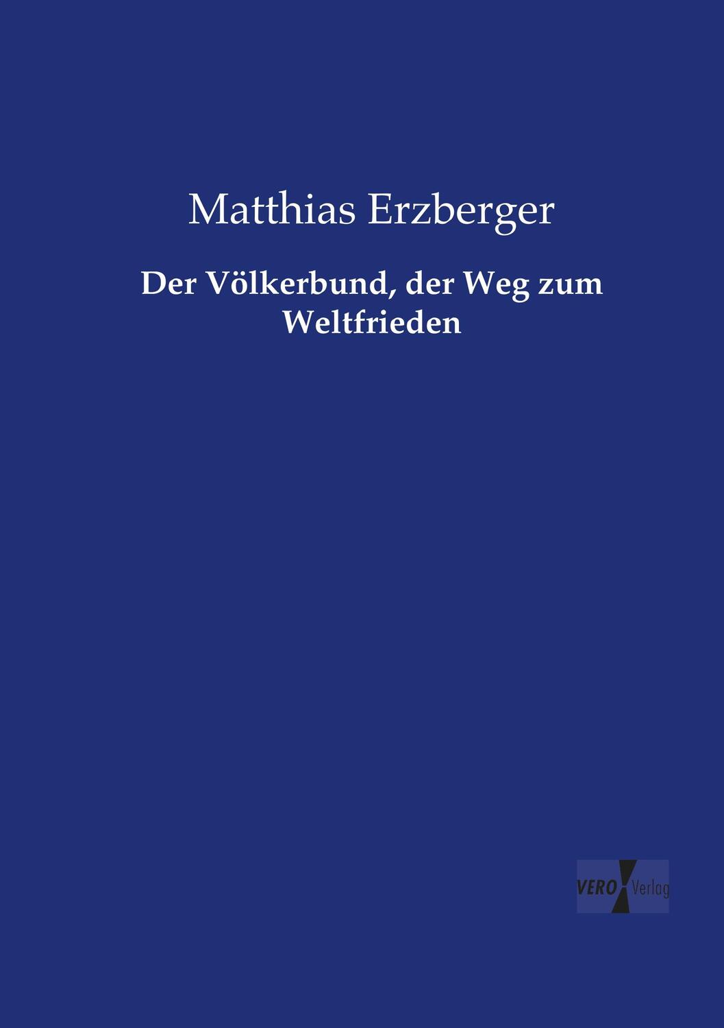 Cover: 9783737207522 | Der Völkerbund, der Weg zum Weltfrieden | Matthias Erzberger | Buch