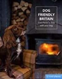 Cover: 9781906889715 | Dog Friendly Britain | Cool Places to Stay with your Dog | DUNFORD