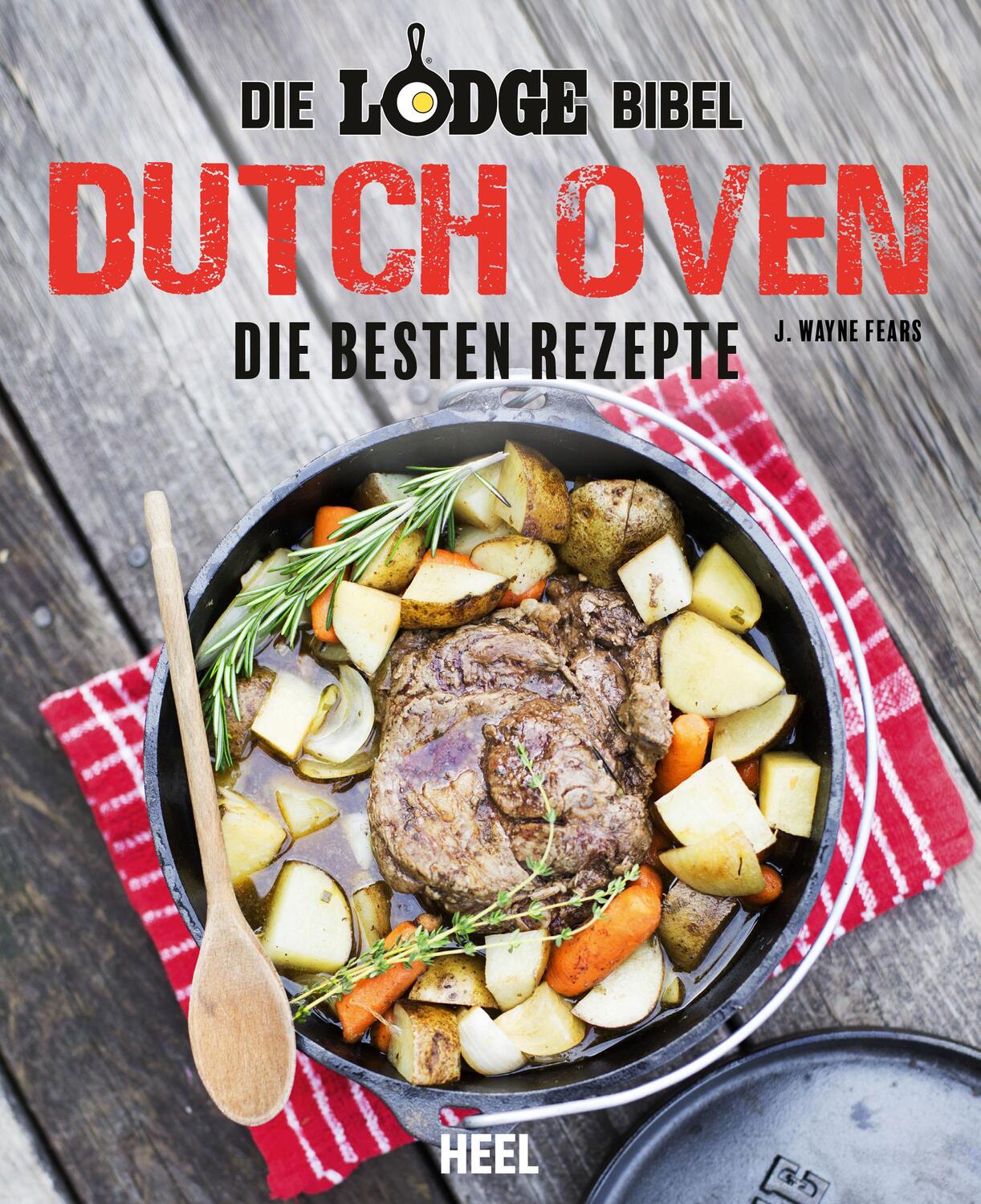 Cover: 9783958439399 | Die Lodge Bibel: Dutch-Oven | Die besten Rezepte | J. Wayne Fears