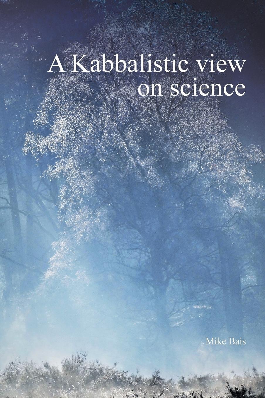 Cover: 9789082999006 | A Kabbalistic view on science | Bais Mike | Buch | part1 | Englisch