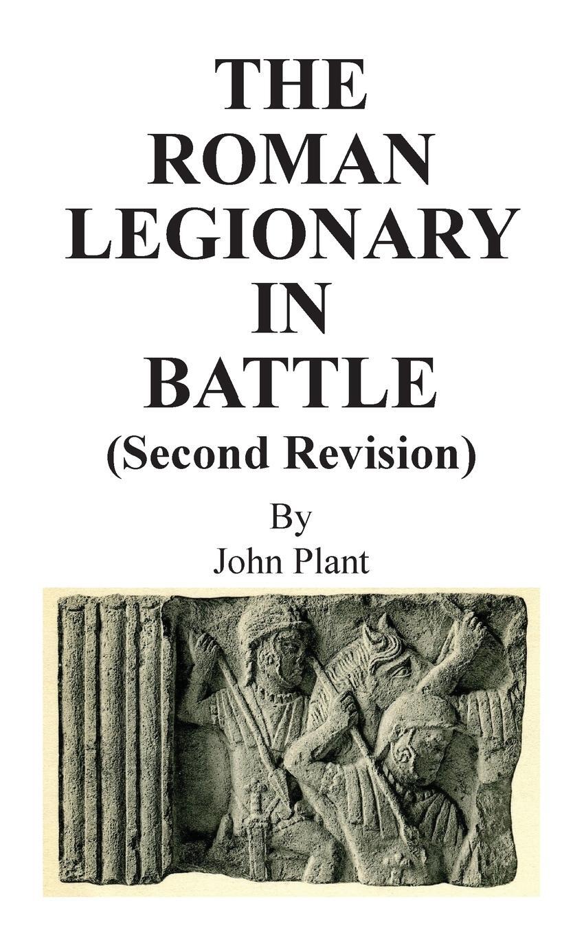 Cover: 9781910266212 | The Roman Legionary in Battle (Second Revision) | John Plant | Buch