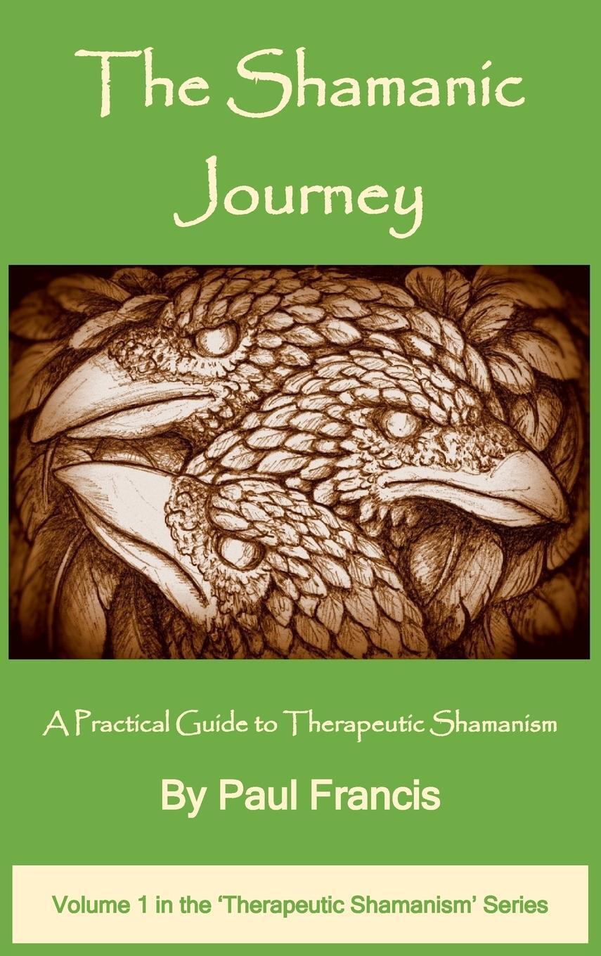 Cover: 9780995758629 | The Shamanic Journey | A Practical Guide to Therapeutic Shamanism