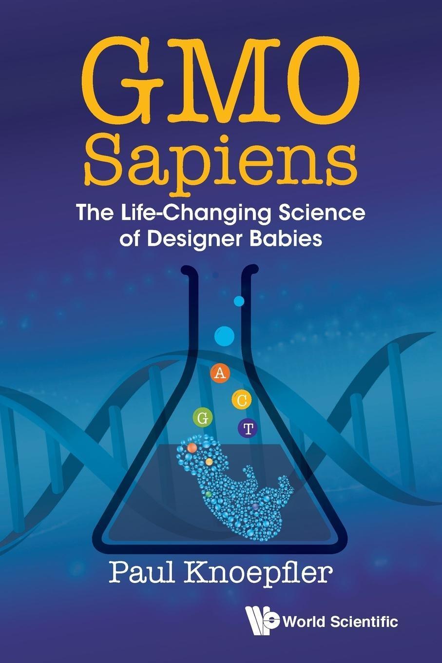 Cover: 9789814678537 | GMO Sapiens | The Life-Changing Science of Designer Babies | Knoepfler