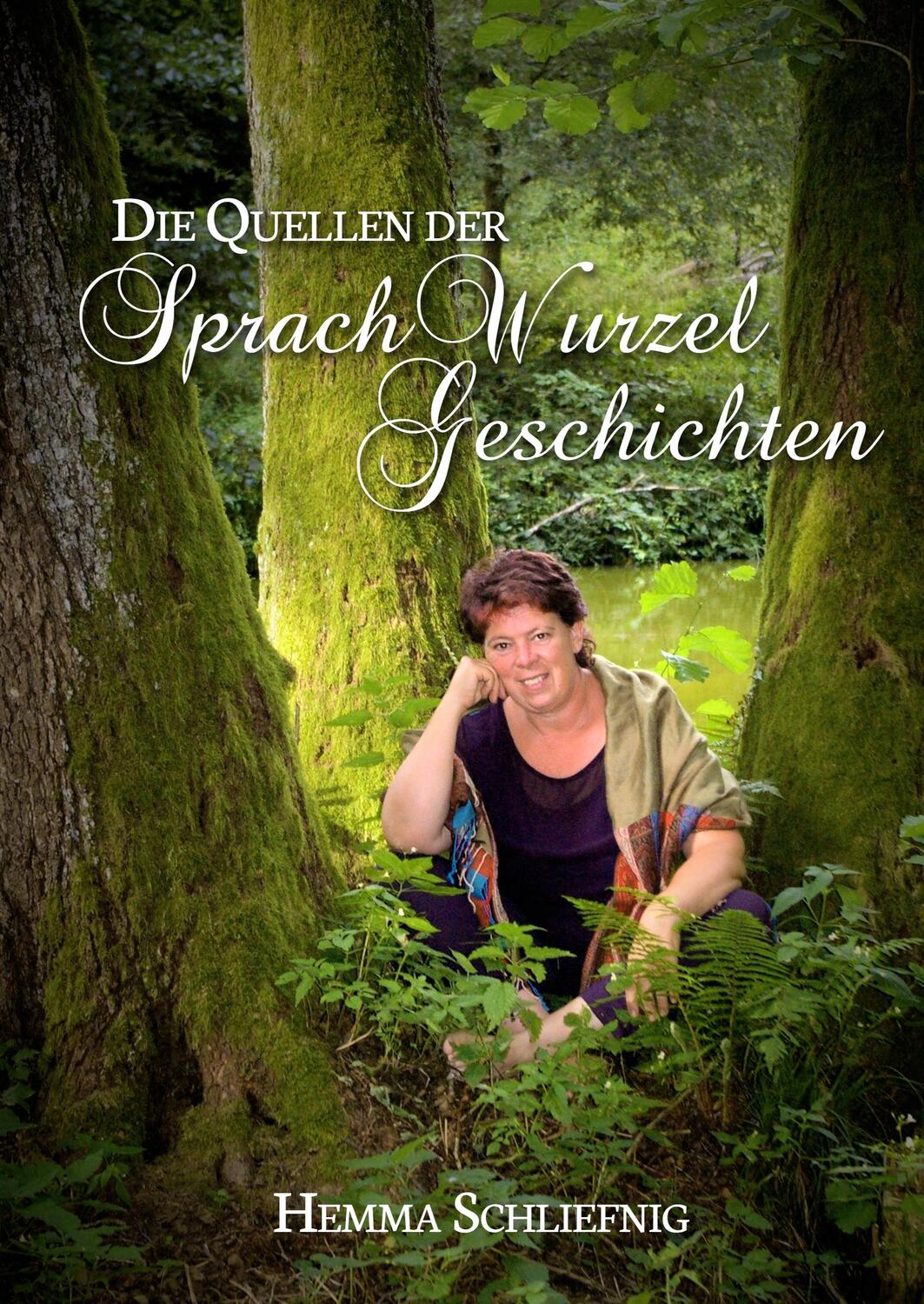 Cover: 9783749471416 | Die Quellen der SprachWurzelGeschichten | Hemma Schliefnig | Buch