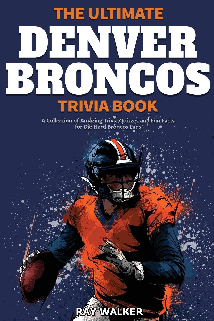 Cover: 9781953563972 | The Ultimate Denver Broncos Trivia Book | Ray Walker | Taschenbuch