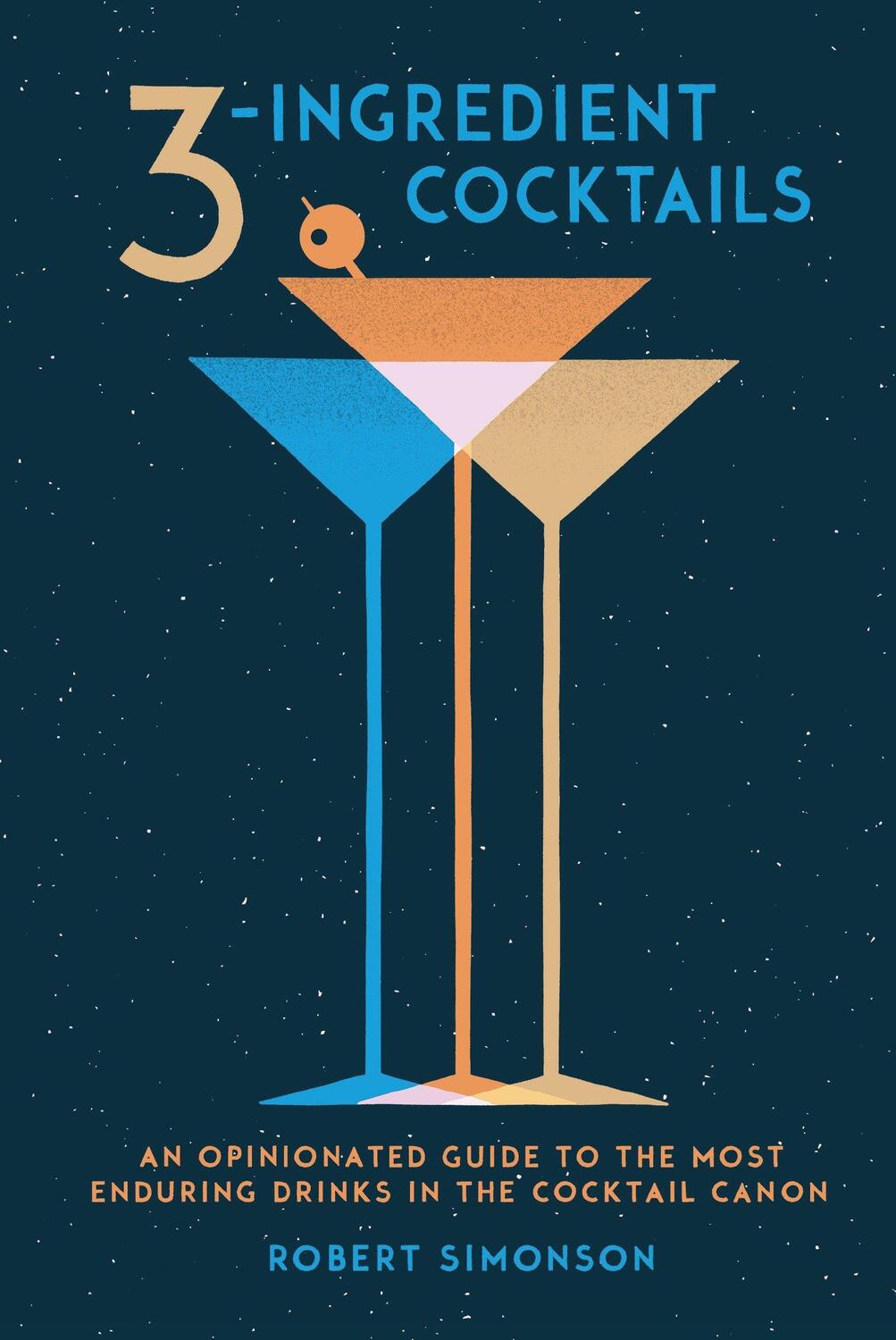 Cover: 9780399578540 | 3-Ingredient Cocktails: An Opinionated Guide to the Most Enduring...