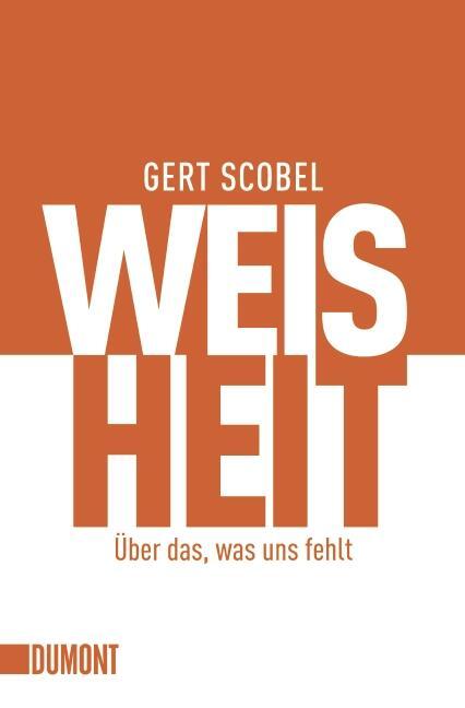 Cover: 9783832161569 | Weisheit | Über das, was uns fehlt | Gert Scobel | Taschenbuch | 2011
