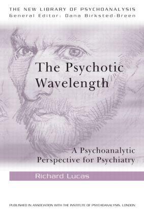 Cover: 9780415484695 | The Psychotic Wavelength | A Psychoanalytic Perspective for Psychiatry