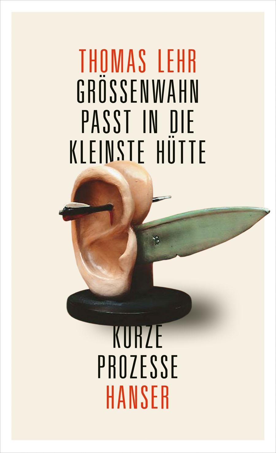 Cover: 9783446239838 | Größenwahn passt in die kleinste Hütte | Kurze Prozesse | Thomas Lehr