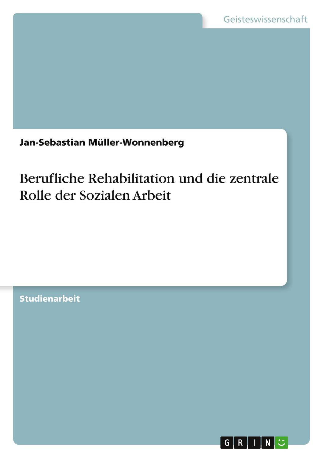 Cover: 9783640970384 | Berufliche Rehabilitation und die zentrale Rolle der Sozialen Arbeit