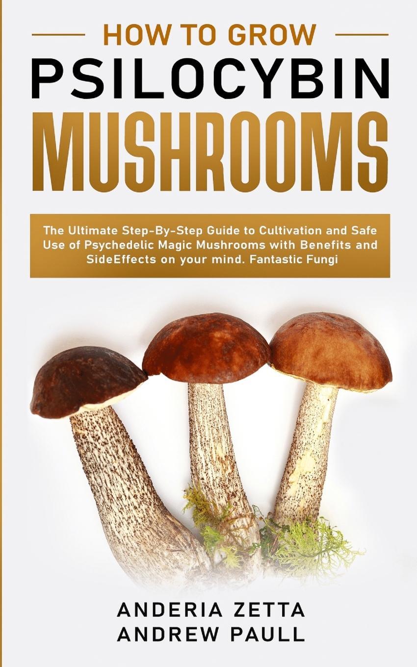 Cover: 9781801095617 | HOW TO GROW PSILOCYBIN MUSHROOMS | Anderia Zetta Andrew Paull | Buch