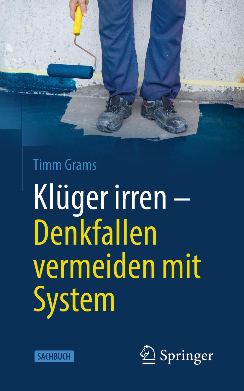 Cover: 9783662611029 | Klüger irren - Denkfallen vermeiden mit System | Timm Grams | Buch