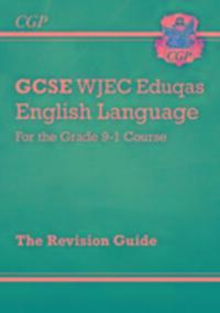 Cover: 9781782943716 | GCSE English Language WJEC Eduqas Revision Guide - for the Grade...