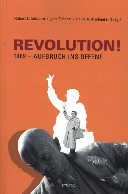 Cover: 9783863315382 | REVOLUTION! 1989 - Aufbruch ins Offene | Robert Grünbaum (u. a.)