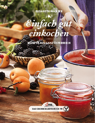 Cover: 9783710401589 | Einfach gut einkochen | Rezepte aus ganz Österreich | Ruckser | Buch