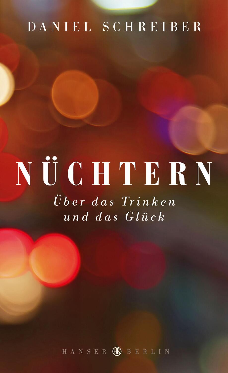 Cover: 9783446246508 | Nüchtern | Über das Trinken und das Glück | Daniel Schreiber | Buch