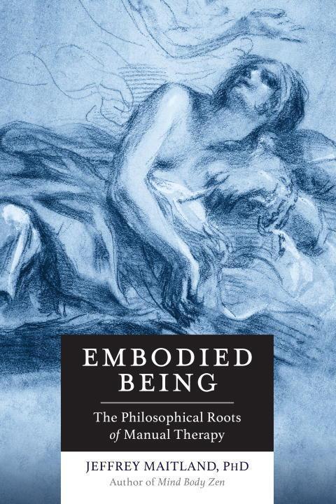 Cover: 9781623170264 | Embodied Being | The Philosophical Roots of Manual Therapy | Maitland